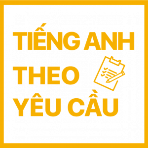 Tiếng Anh Theo Yêu Cầu